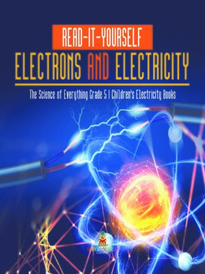cover image of Read-It-Yourself Electrons and Electricity--The Science of Everything Grade 5--Children's Electricity Books